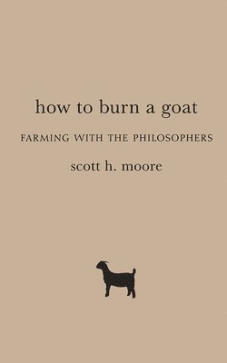 Scott H. Moore - How to Burn a Goat, Inbunden. Tillgänglighet: Tillfälligt slut