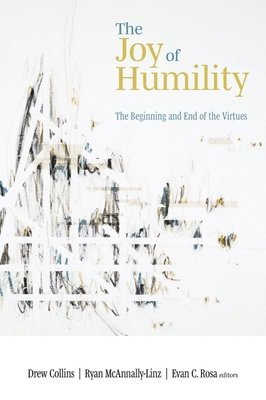 Drew Collins, Ryan McAnnally-Linz - The Joy of Humility: The Beginning and End of the Virtues, Inbunden