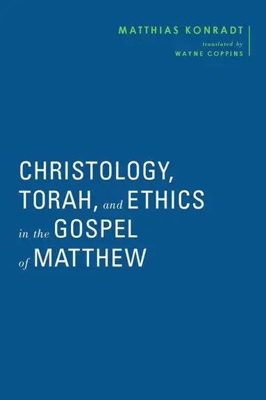 Christology, Torah, and Ethics in the Gospel of Matthew