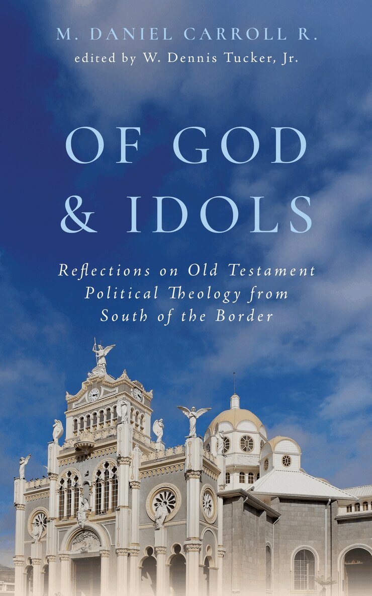M. Daniel Carroll R., W. Dennis Tucker - Of God and Idols, Inbunden
