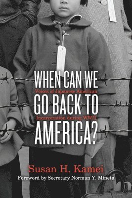 Susan H. Kamei - When Can We Go Back to America?: Voices of Japanese American Incarceration During WWII, Inbunden