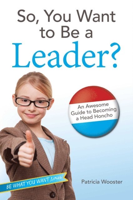 Patricia Wooster - So, You Want to Be a Leader?, E-bok