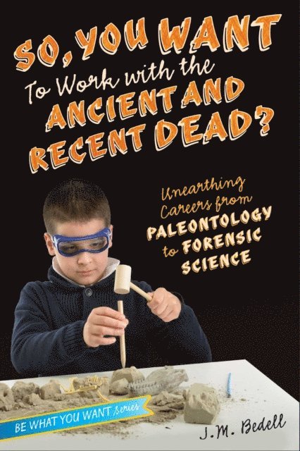 J. M. Bedell - So, You Want to Work with the Ancient and Recent Dead?, E-bok
