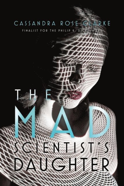 Cassandra Rose Clarke - Mad Scientist's Daughter, E-bok