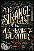 The Strange Case of the Alchemist's Daughter: Volume 1