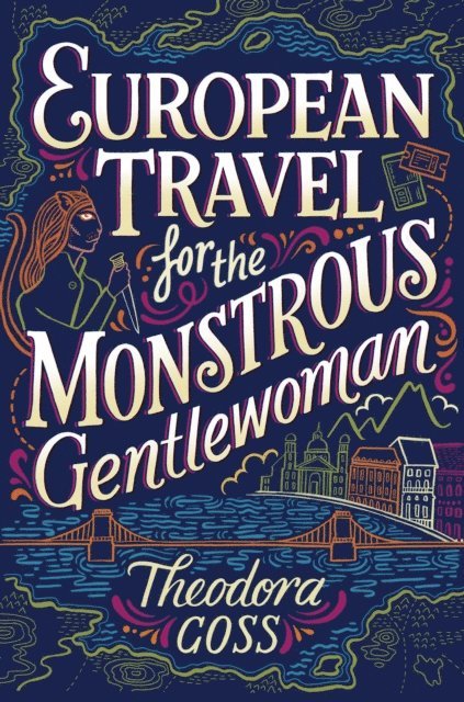 Theodora Goss - European Travel for the Monstrous Gentlewoman, E-bok
