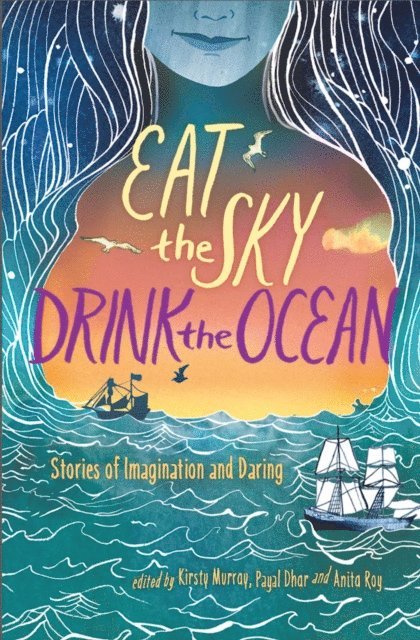 Anita Roy, Payal Dhar, Kirsty Murray - Eat the Sky, Drink the Ocean, E-bok