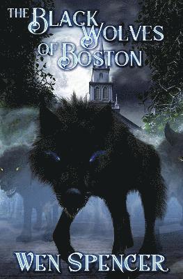 Wen Spencer - Black Wolves of Boston, Inbunden