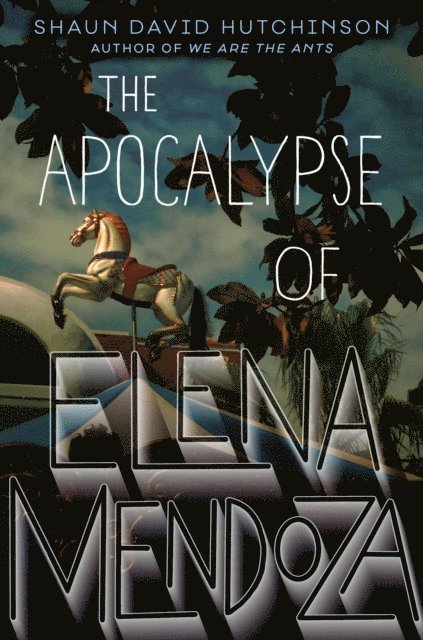 Shaun David Hutchinson - Apocalypse of Elena Mendoza, E-bok
