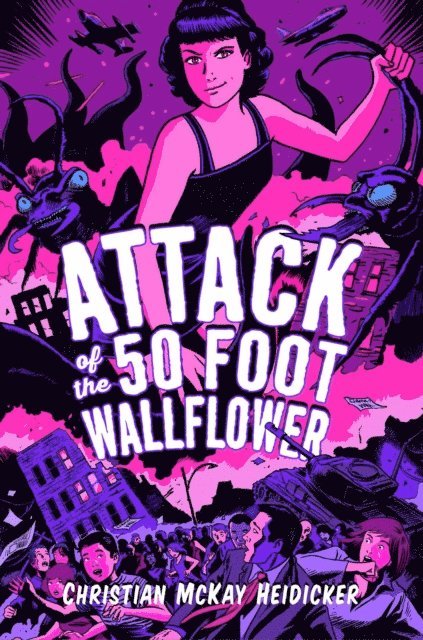 Christian McKay Heidicker - Attack of the 50 Foot Wallflower, E-bok