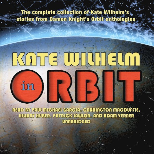 Kate Wilhelm - Kate Wilhelm in Orbit, Ljudbok