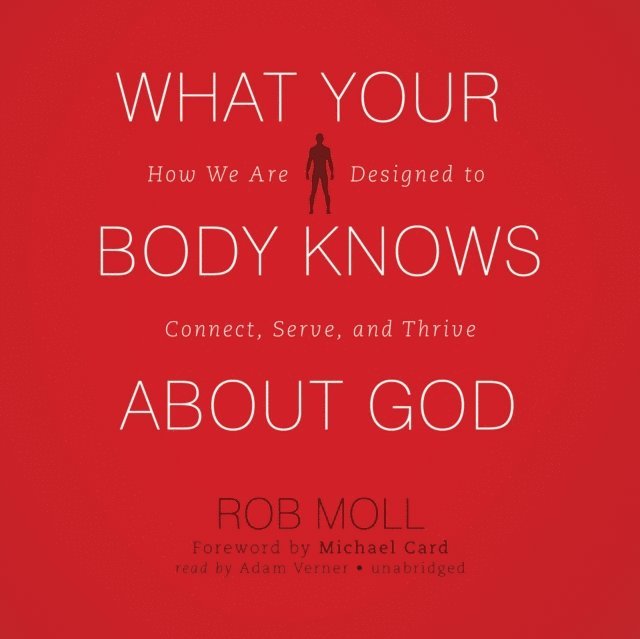 Rob Moll - What Your Body Knows about God, Ljudbok