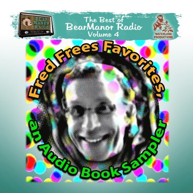 a full cast, various authors, Fred Frees, Alan Reed, Murray Langston, Pedro Pablo Sacristan, Joe Bevilacqua - Fred Frees Favorites: An Audiobook Sampler, Ljudbok