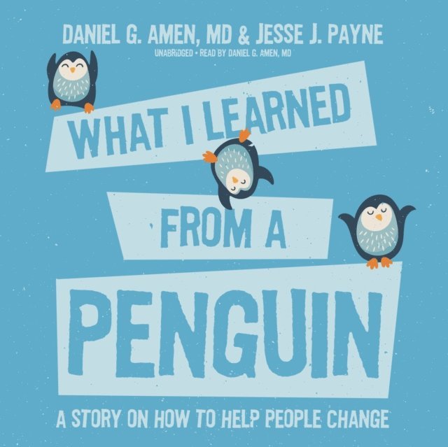 Gabrielle de Cuir, Daniel G. Amen MD - What I Learned from a Penguin, Ljudbok