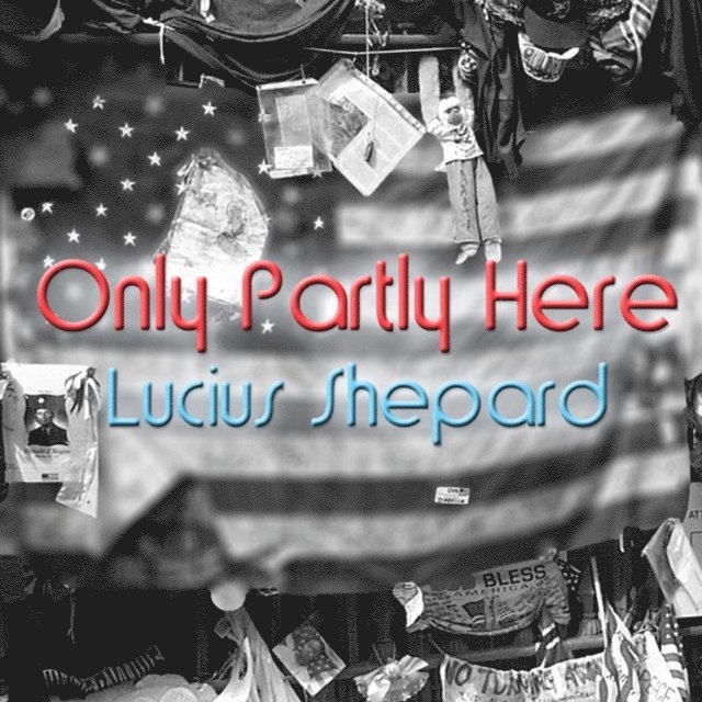 Lucius Shepard - Only Partly Here, Ljudbok