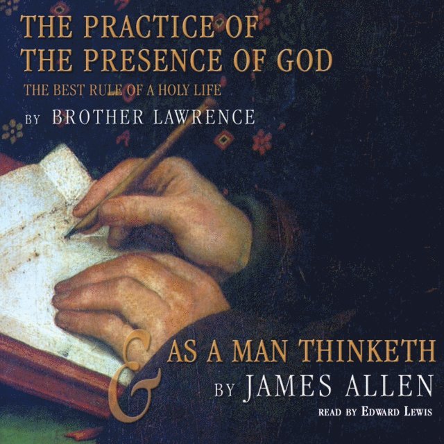 James Allen, Brother Lawrence - Practice of the Presence of God and As a Man Thinketh, Ljudbok