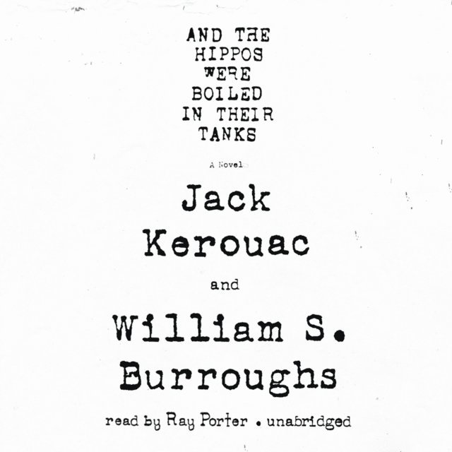 William S. Burroughs, Jack Kerouac - And the Hippos Were Boiled in Their Tanks, Ljudbok