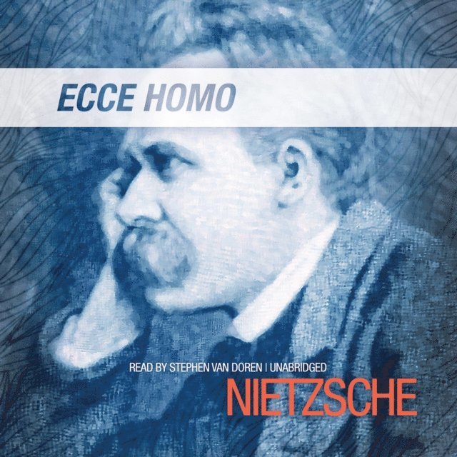 Friedrich Nietzsche - Ecce Homo, Ljudbok