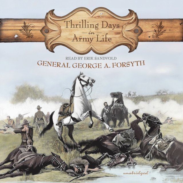 General George A. Forsyth - Thrilling Days in Army Life, Ljudbok