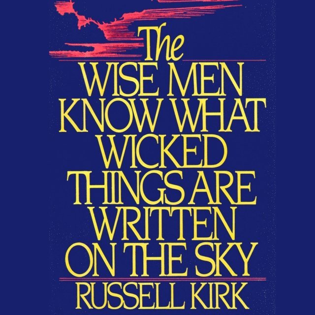 Russell Kirk - Wise Men Know What Wicked Things Are Written on the Sky, Ljudbok