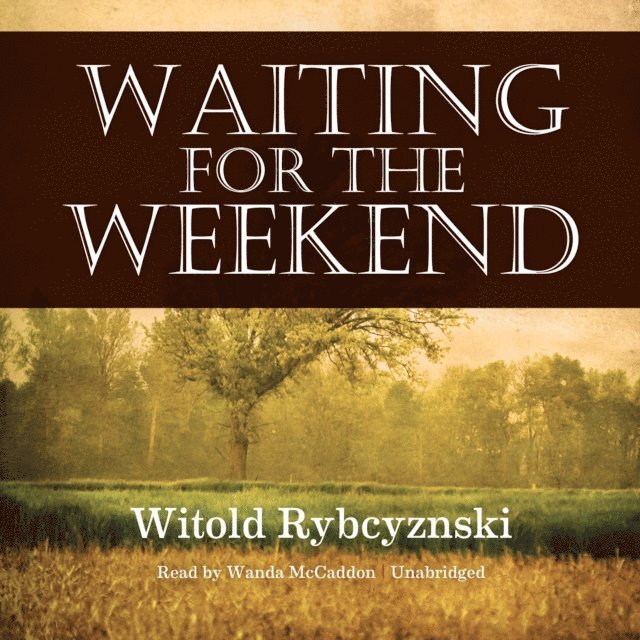 Witold Rybczynski - Waiting for the Weekend, Ljudbok