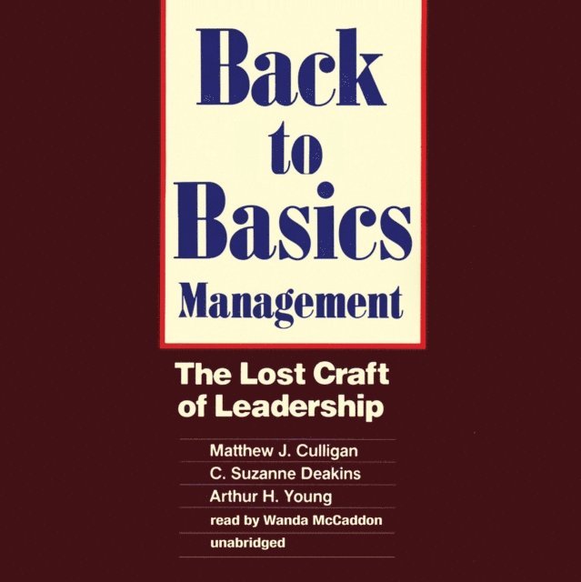 Arthur H. Young, C. Suzanne Deakins, Matthew J. Culligan - Back to Basics Management, Ljudbok