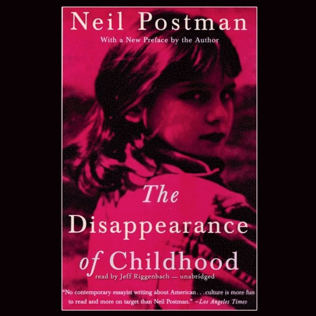 Neil Postman - Disappearance of Childhood, Ljudbok