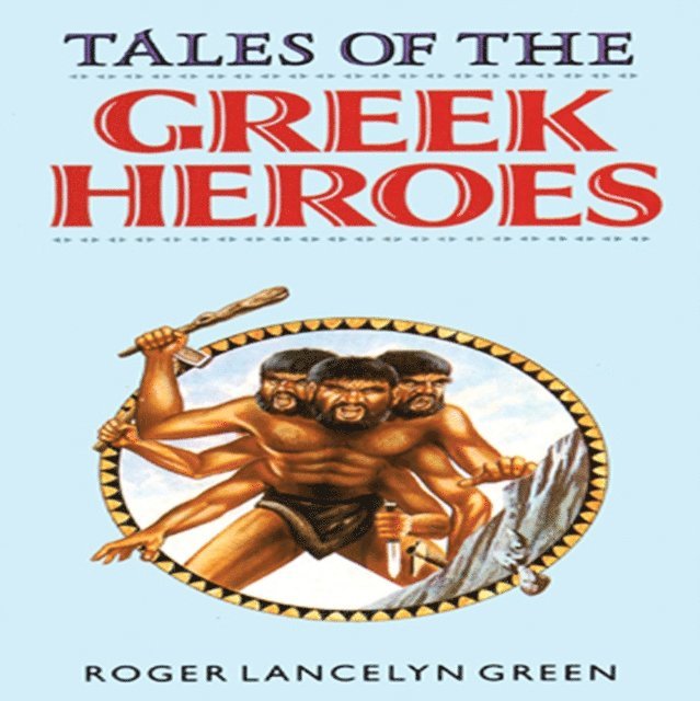 Roger Lancelyn Green - Tales of the Greek Heroes, Ljudbok