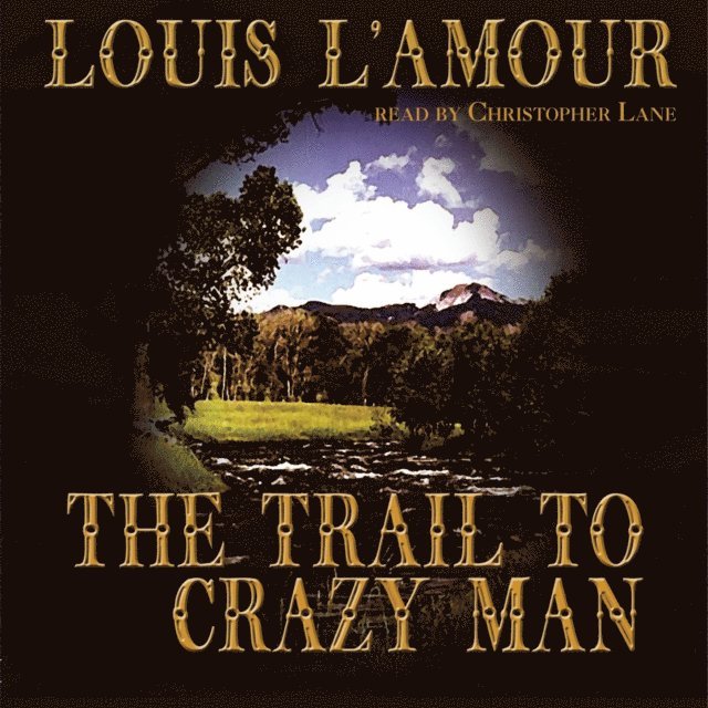 Louis L'Amour, Jon Tuska - Trail to Crazy Man, Ljudbok