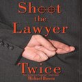 Shoot the Lawyer Twice