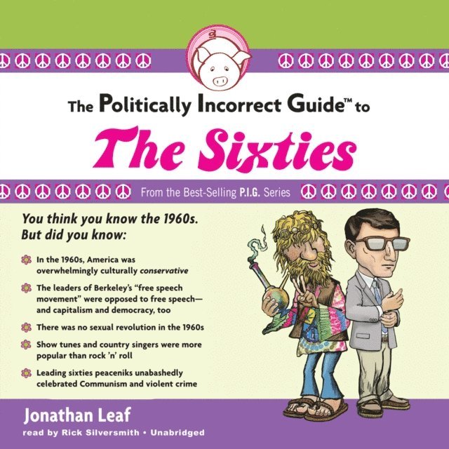 Jonathan Leaf - Politically Incorrect Guide to the Sixties, Ljudbok