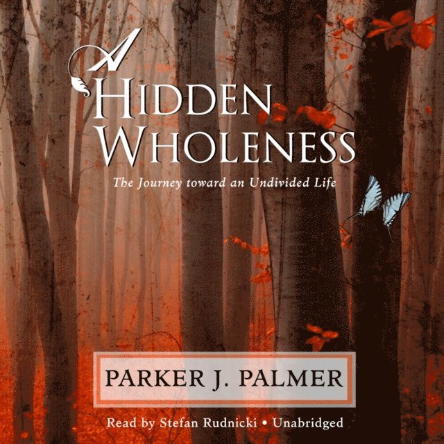 Parker J. Palmer - Hidden Wholeness, Ljudbok