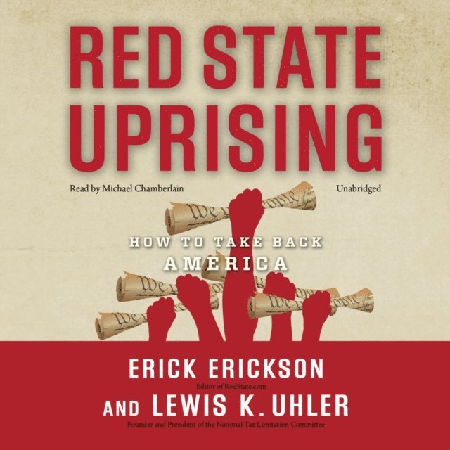 Lewis K. Uhler, Erick Erickson - Red State Uprising, Ljudbok