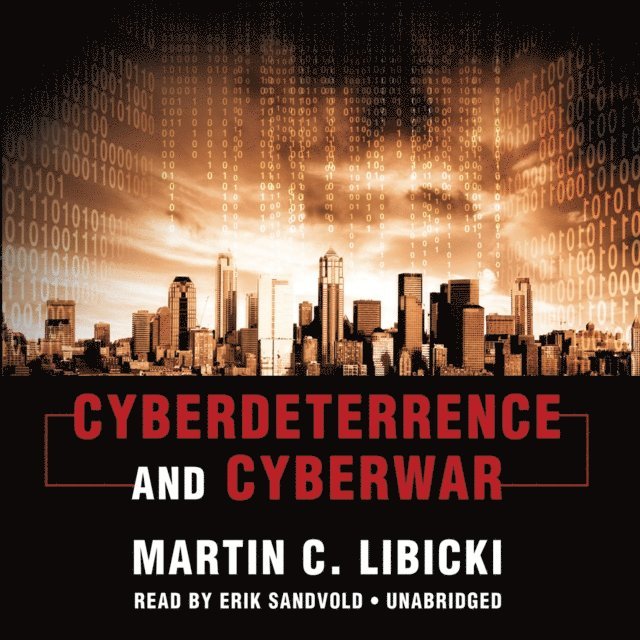 Martin C. Libicki - Cyberdeterrence and Cyberwar, Ljudbok