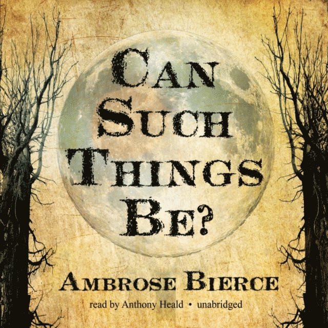 Ambrose Bierce - Can Such Things Be?, Ljudbok
