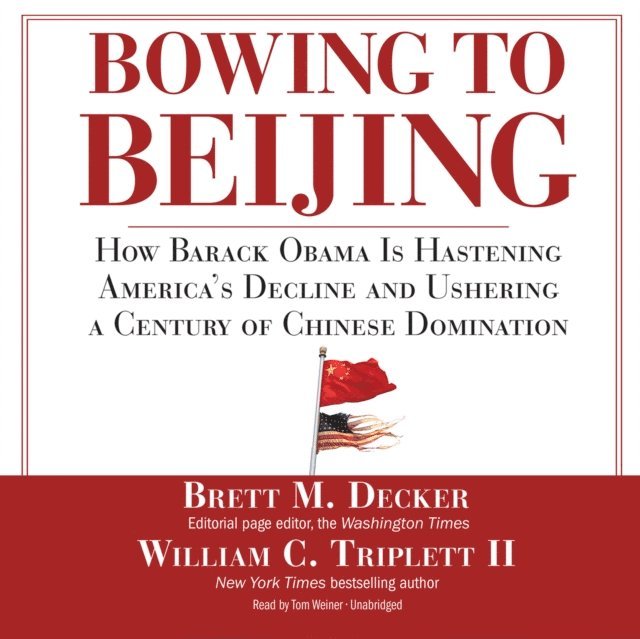 William C. Triplett II, Brett M. Decker - Bowing to Beijing, Ljudbok
