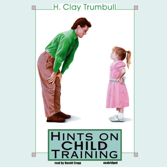 H. Clay Trumbull - Hints on Child Training, Ljudbok