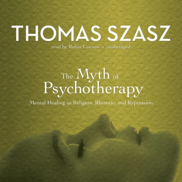 Thomas Szasz - Myth of Psychotherapy, Ljudbok