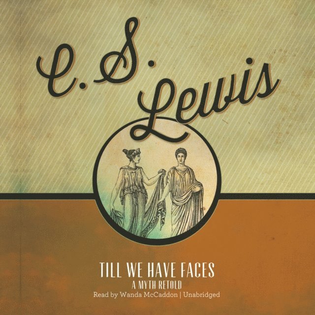 C. S. Lewis - Till We Have Faces, Ljudbok