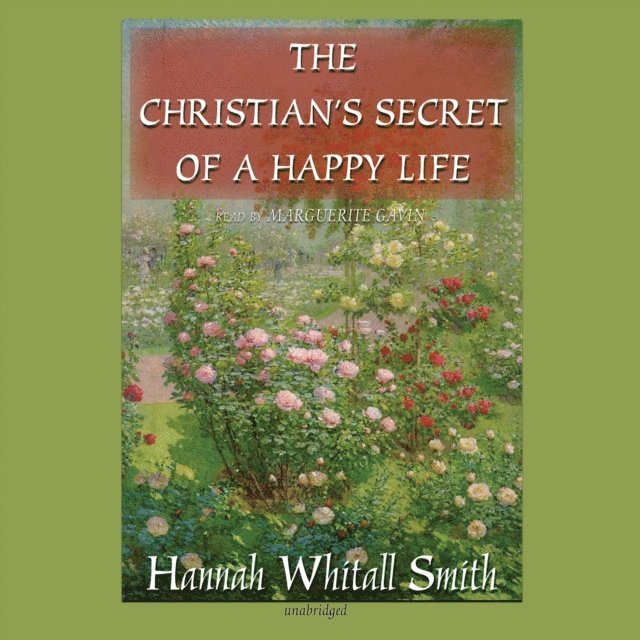 Hannah Whitall Smith - Christian's Secret of a Happy Life, Ljudbok