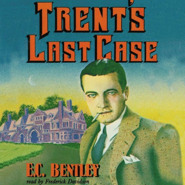 E. C. Bentley - Trent's Last Case, Ljudbok