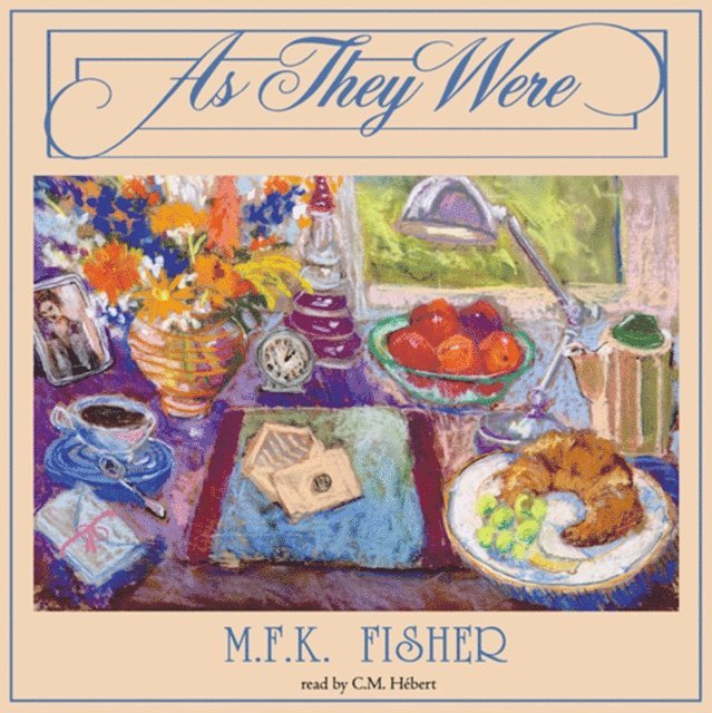 M. F. K. Fisher - As They Were, Ljudbok