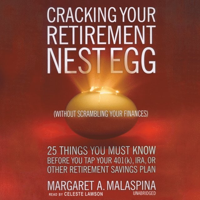 Margaret A. Malaspina - Cracking Your Retirement Nest Egg (without Scrambling Your Finances), Ljudbok