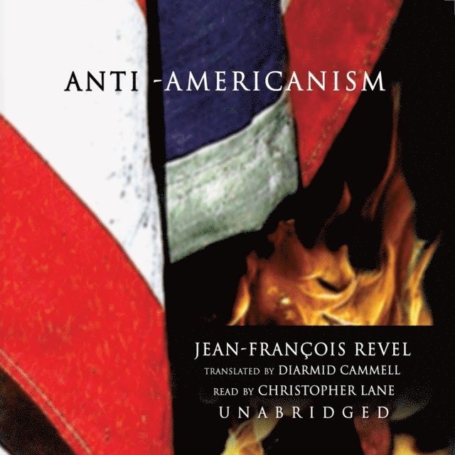 Jean-Francois Revel - Anti-Americanism, Ljudbok