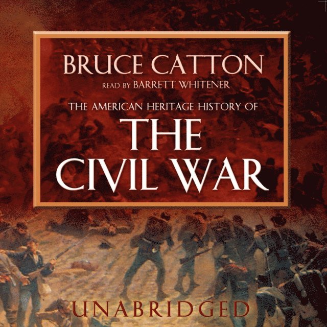 Bruce Catton - American Heritage History of the Civil War, Ljudbok