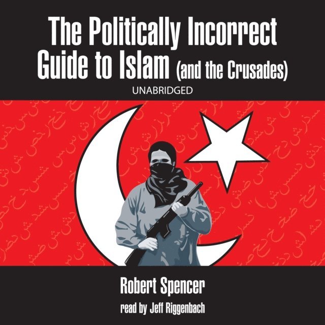 Robert Spencer - Politically Incorrect Guide to Islam (and the Crusades), Ljudbok