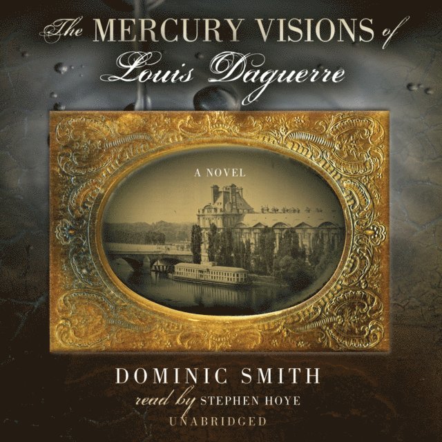 Dominic Smith - Mercury Visions of Louis Daguerre, Ljudbok