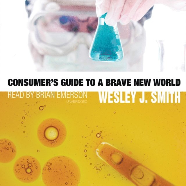 Wesley J. Smith - Consumer's Guide to a Brave New World, Ljudbok