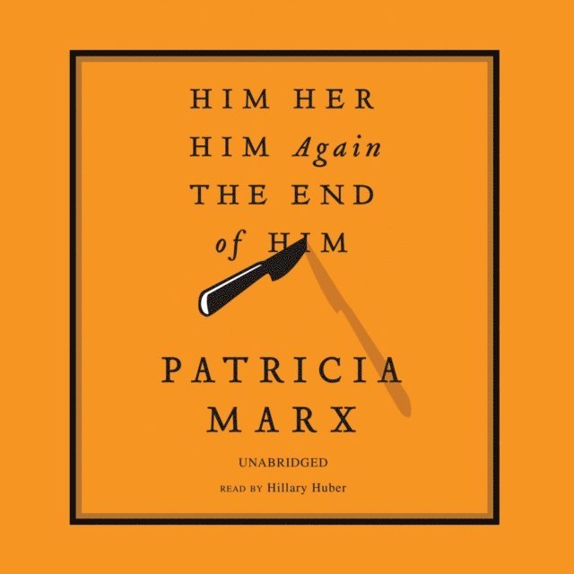 Patricia Marx - Him, Her, Him Again, the End of Him, Ljudbok