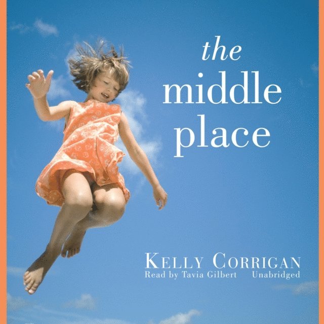 Kelly Corrigan - Middle Place, Ljudbok